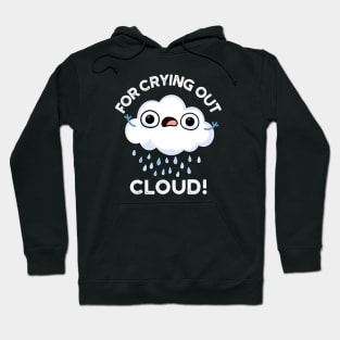 For Crying Out Cloud Cute Weather Pun Hoodie
